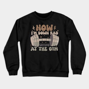 Now I'm Down Bad Crying At The Gym Fitness Costume Crewneck Sweatshirt